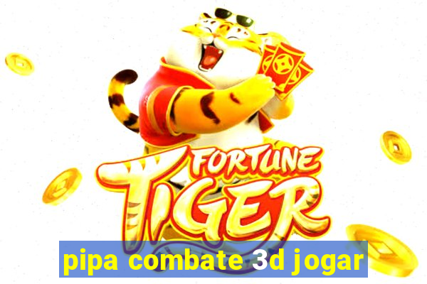 pipa combate 3d jogar